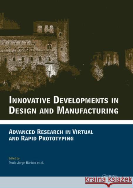 Innovative Developments in Design and Manufacturing : Advanced Research in Virtual and Rapid Prototyping -- Proceedings of VRP4, Oct. 2009, Leiria, Portugal Paulo Jorge da Silva Bartolo Pedro Goncalves Martinho Paulo Parente Novo 9780415873079 Taylor & Francis - książka