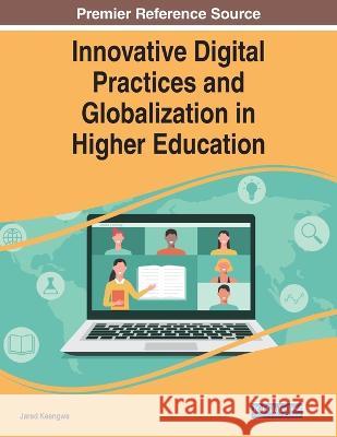 Innovative Digital Practices and Globalization in Higher Education Jared Keengwe 9781668463437 IGI Global - książka