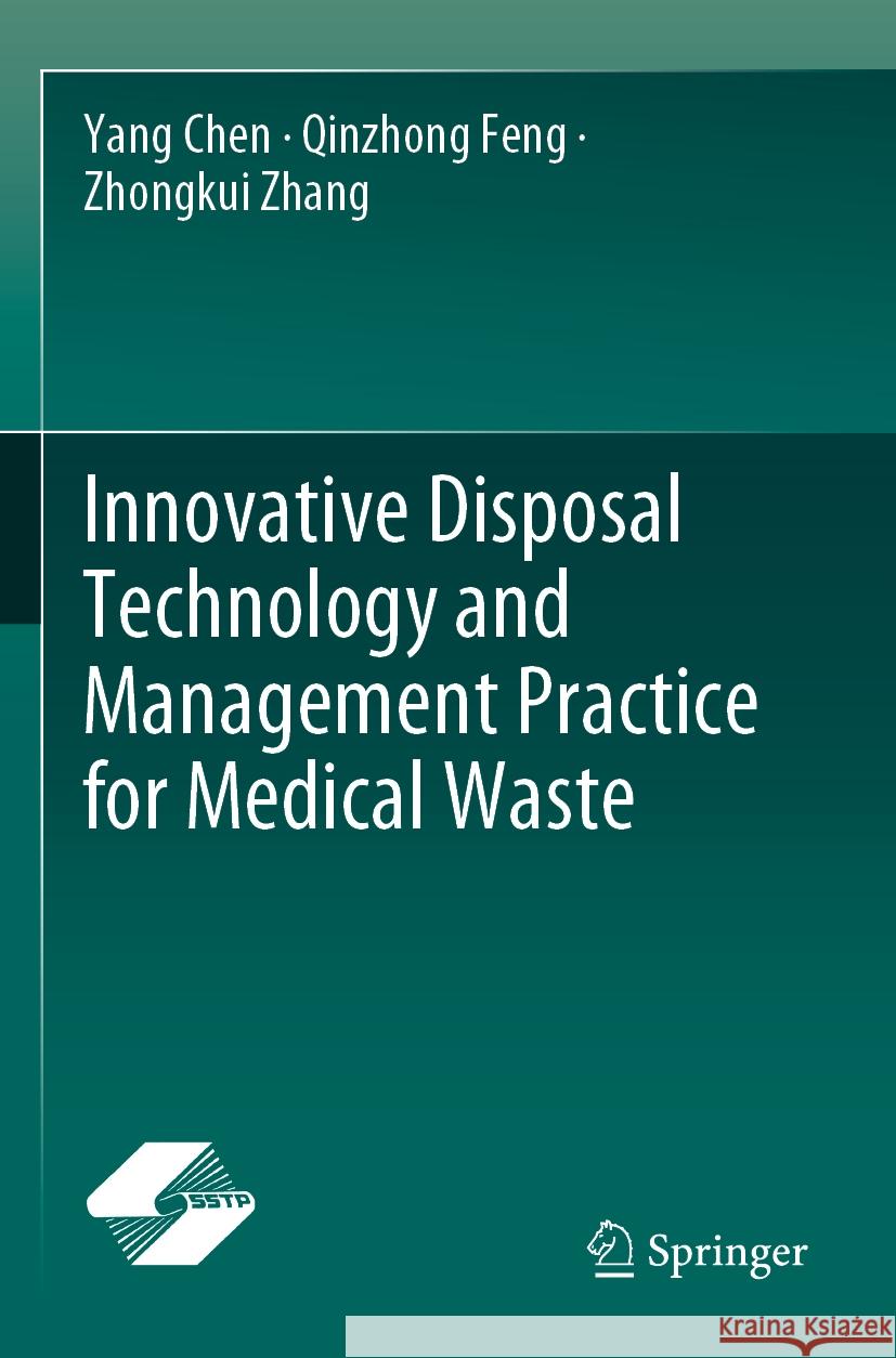 Innovative Disposal Technology and Management Practice for Medical Waste Yang Chen, Qinzhong Feng, Zhongkui Zhang 9789819967889 Springer Nature Singapore - książka