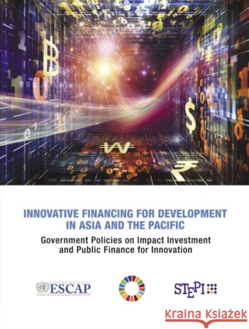 Innovative Financing for Development in Asia and the Pacific: Government Policies on Impact Investment and Public Finance for Innovation United Nations Economic and Social Commission for Asia and the Pacific 9789211207613  - książka