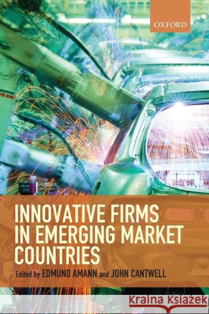 Innovative Firms in Emerging Market Countries Edmund Amann John Cantwell 9780199689316 Oxford University Press, USA - książka