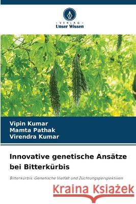 Innovative genetische Ans?tze bei Bitterk?rbis Vipin Kumar Mamta Pathak Virendra Kumar 9786207722020 Verlag Unser Wissen - książka