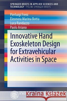 Innovative Hand Exoskeleton Design for Extravehicular Activities in Space Pierluigi Freni Eleonora Marina Botta Luca Randazzo 9783319039572 Springer - książka