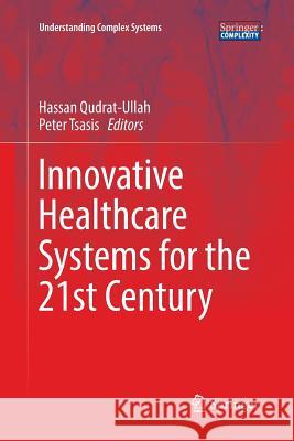 Innovative Healthcare Systems for the 21st Century Hassan Qudrat-Ullah Peter Tsasis 9783319857435 Springer - książka