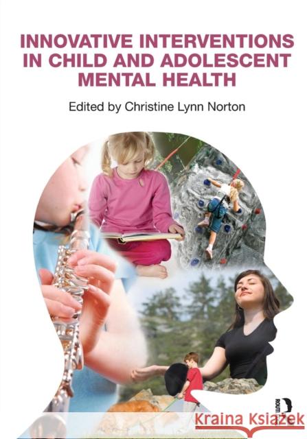 Innovative Interventions in Child and Adolescent Mental Health Christine Lynn Norton 9780415879859  - książka