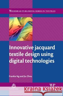 Innovative Jacquard Textile Design Using Digital Technologies Frankie Ng Jiu Zhou 9781845697112 Woodhead Publishing - książka