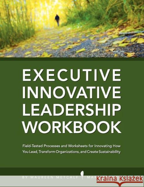 Innovative Leadership Workbook for Executives Maureen Metcalf Mark Palmer Richard Brisebois 9781467522731 Integral Publishers - książka