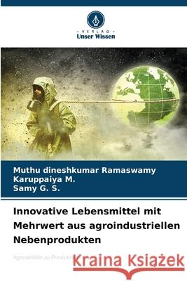 Innovative Lebensmittel mit Mehrwert aus agroindustriellen Nebenprodukten Ramaswamy, Muthu Dineshkumar, M., Karuppaiya, G. S., Samy 9786209380235 Verlag Unser Wissen - książka