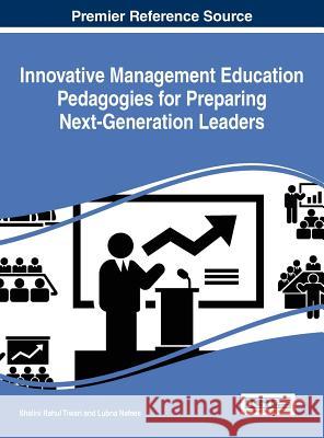 Innovative Management Education Pedagogies for Preparing Next-Generation Leaders Shalini Rahul Tiwari Lubna Nafees 9781466696914 Business Science Reference - książka