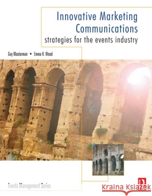 Innovative Marketing Communications: Strategies for the Events Industry Masterman, Guy 9780750663618 Butterworth-Heinemann - książka