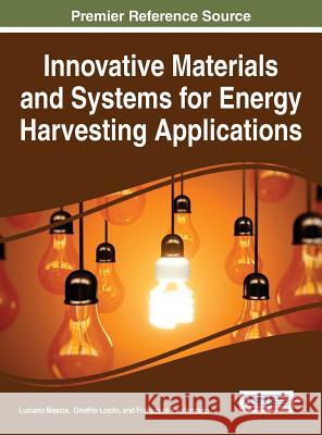 Innovative Materials and Systems for Energy Harvesting Applications Francesco Prudenzano Onofrio Losito Luciano Mescia 9781466682542 Engineering Science Reference - książka