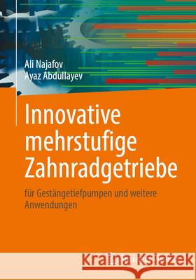 Innovative Mehrstufige Zahnradgetriebe: F?r Gest?ngetiefpumpen Und Weitere Anwendungen Ali Najafov Ayaz Abdullayev 9783658456559 Springer Vieweg - książka