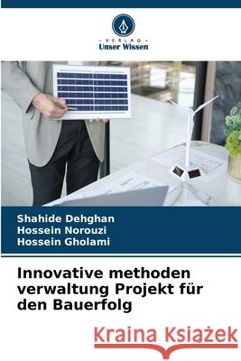 Innovative methoden verwaltung Projekt für den Bauerfolg Dehghan, Shahide, Norouzi, Hossein, Gholami, Hossein 9786208660819 Verlag Unser Wissen - książka