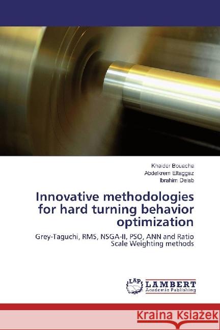 Innovative methodologies for hard turning behavior optimization : Grey-Taguchi, RMS, NSGA-II, PSO, ANN and Ratio Scale Weighting methods Bouacha, Khaider; Eltaggaz, Abdelkrem; Deiab, Ibrahim 9783330038394 LAP Lambert Academic Publishing - książka