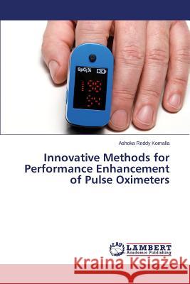 Innovative Methods for Performance Enhancement of Pulse Oximeters Komalla Ashoka Reddy 9783659465987 LAP Lambert Academic Publishing - książka