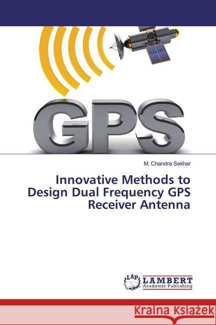 Innovative Methods to Design Dual Frequency GPS Receiver Antenna Chandra Sekhar, M. 9786200283825 LAP Lambert Academic Publishing - książka