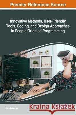 Innovative Methods, User-Friendly Tools, Coding, and Design Approaches in People-Oriented Programming Steve Goschnick 9781522559696 Engineering Science Reference - książka