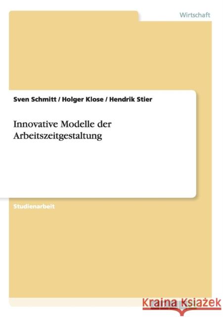 Innovative Modelle der Arbeitszeitgestaltung Sven Schmitt Holger Klose Hendrik Stier 9783640483501 Grin Verlag - książka