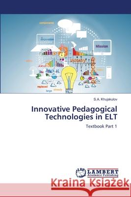 Innovative Pedagogical Technologies in ELT Khujakulov, S.A. 9786208447458 LAP Lambert Academic Publishing - książka