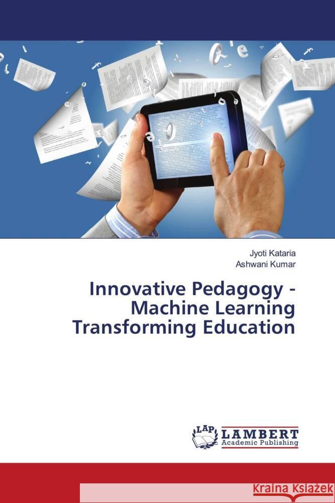 Innovative Pedagogy - Machine Learning Transforming Education Jyoti Kataria Ashwani Kumar 9786207453283 LAP Lambert Academic Publishing - książka