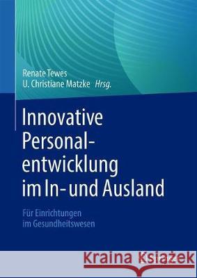 Innovative Personalentwicklung Im In- Und Ausland: Für Einrichtungen Im Gesundheitswesen Tewes, Renate 9783662629765 Springer - książka