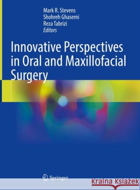 Innovative Perspectives in Oral and Maxillofacial Surgery Mark Stevens Shohreh Ghasemi Reza Tabrizi 9783030757496 Springer - książka