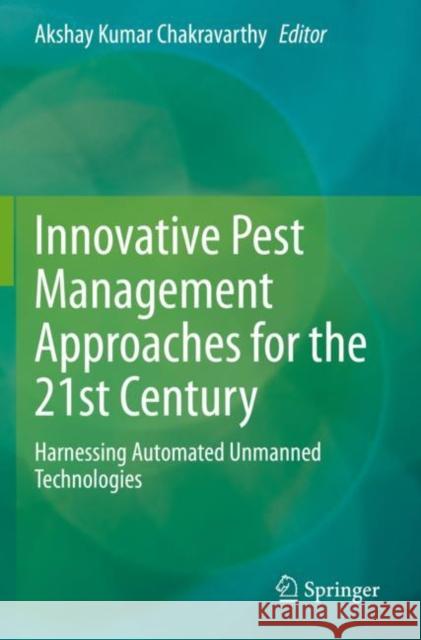 Innovative Pest Management Approaches for the 21st Century: Harnessing Automated Unmanned Technologies Akshay Kumar Chakravarthy 9789811507960 Springer - książka