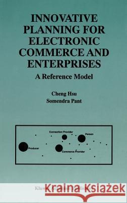 Innovative Planning for Electronic Commerce and Enterprises: A Reference Model Hsu, Cheng 9780792384373 Kluwer Academic Publishers - książka