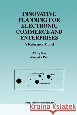 Innovative Planning for Electronic Commerce and Enterprises: A Reference Model Hsu, Cheng 9781475784077 Springer - książka