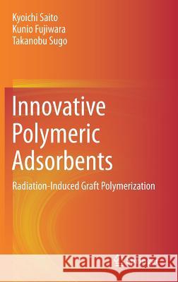 Innovative Polymeric Adsorbents: Radiation-Induced Graft Polymerization Saito, Kyoichi 9789811085628 Springer - książka
