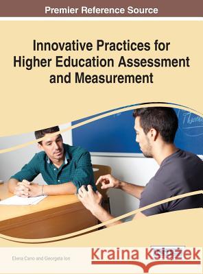 Innovative Practices for Higher Education Assessment and Measurement Elena Cano Georgeta Ion 9781522505310 Information Science Reference - książka