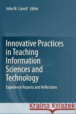 Innovative Practices in Teaching Information Sciences and Technology: Experience Reports and Reflections Carroll, John M. 9783319345741 Springer - książka