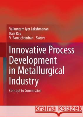 Innovative Process Development in Metallurgical Industry: Concept to Commission Lakshmanan, Vaikuntam Iyer 9783319215983 Springer - książka