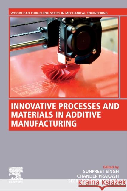 Innovative Processes and Materials in Additive Manufacturing Sunpreet Singh Chander Prakash Seeram Ramakrishna 9780323860116 Woodhead Publishing - książka