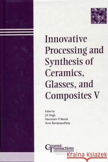 Innovative Processing and Synthesis of Ceramics, Glasses, and Composites V  9781574981377 AMERICAN CERAMIC SOCIETY,U.S. - książka