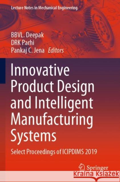Innovative Product Design and Intelligent Manufacturing Systems: Select Proceedings of Icipdims 2019 Bbvl Deepak Drk Parhi Pankaj C. Jena 9789811526985 Springer - książka