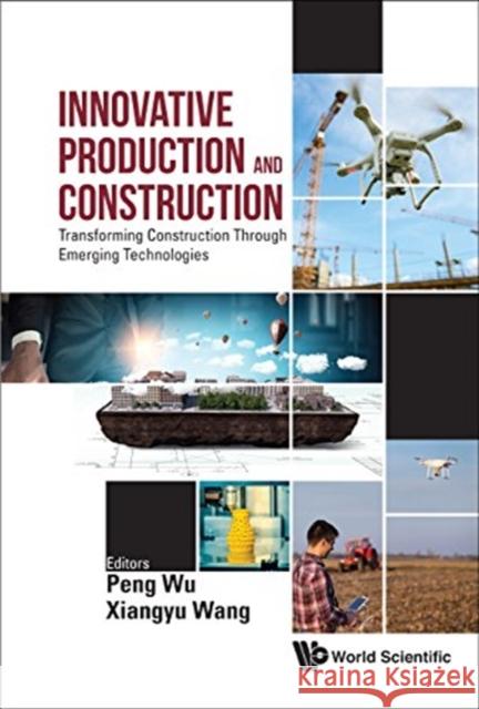 Innovative Production and Construction: Transforming Construction Through Emerging Technologies Peng Wu 9789813272484 World Scientific Publishing Company - książka