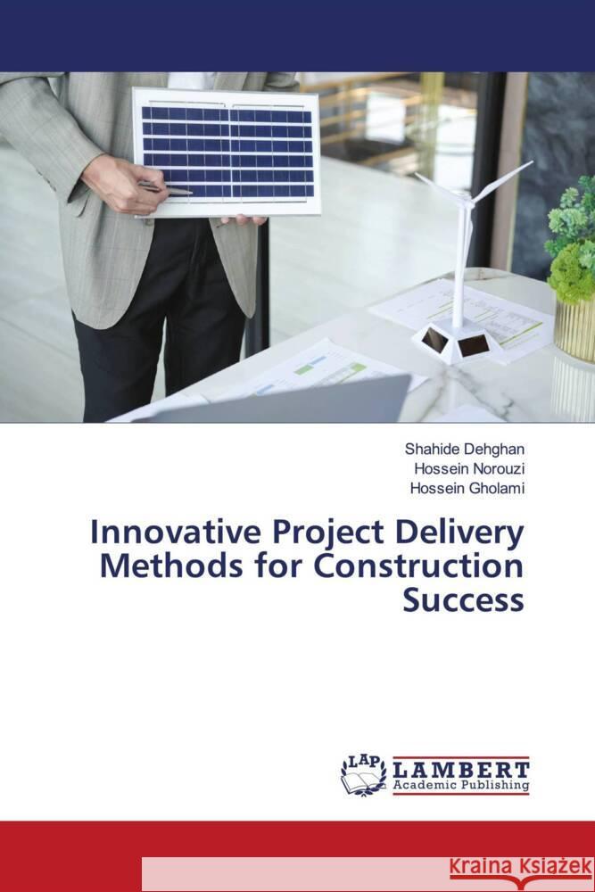 Innovative Project Delivery Methods for Construction Success Shahide Dehghan Hossein Norouzi Hossein Gholami 9786208424893 LAP Lambert Academic Publishing - książka