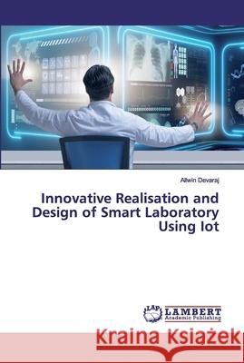 Innovative Realisation and Design of Smart Laboratory Using Iot Devaraj, Allwin 9783330036826 LAP Lambert Academic Publishing - książka
