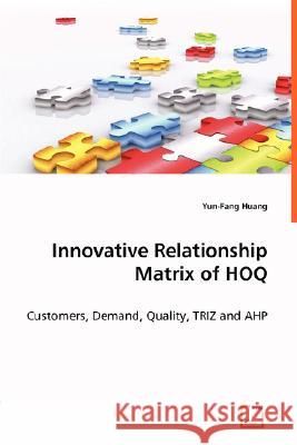 Innovative Relationship Matrix of HOQ Yun-Fang Huang 9783836497992 VDM Verlag Dr. Mueller E.K. - książka