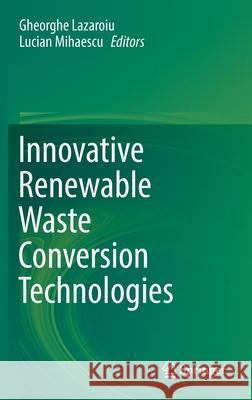 Innovative Renewable Waste Conversion Technologies Gheorghe Lazaroiu Lucian Mihaescu 9783030814304 Springer - książka