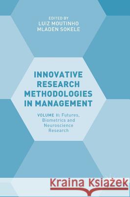 Innovative Research Methodologies in Management: Volume II: Futures, Biometrics and Neuroscience Research Moutinho, Luiz 9783319643991 Palgrave MacMillan - książka