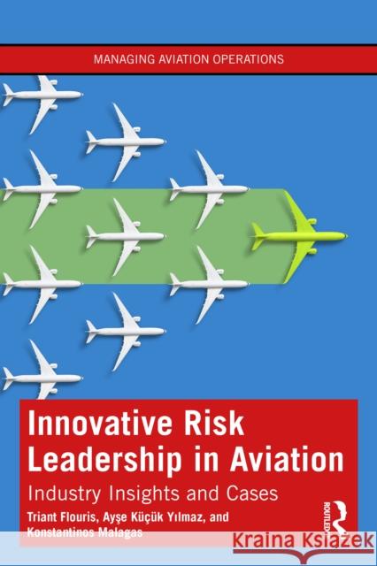 Innovative Risk Leadership in Aviation: Industry Insights and Cases Konstantinos Malagas 9781032845210 Routledge - książka
