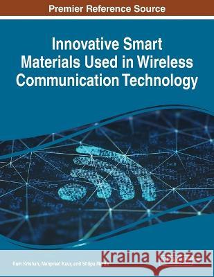 Innovative Smart Materials Used in Wireless Communication Technology Ram Krishan Manpreet Kaur Shilpa Mehta 9781668470046 Information Science Reference - książka