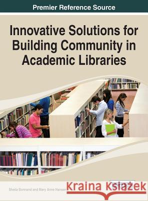 Innovative Solutions for Building Community in Academic Libraries Mary Anne Hansen Sheila Bonnand 9781466683921 Information Science Reference - książka