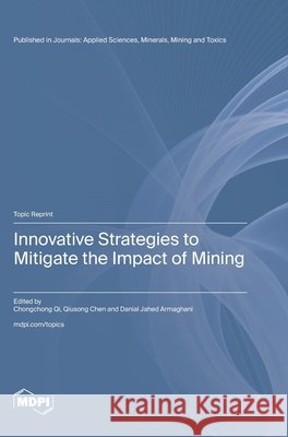 Innovative Strategies to Mitigate the Impact of Mining Qi, Chongchong, Chen, Qiusong, Armaghani, Danial Jahed 9783725880492 Mdpi AG - książka