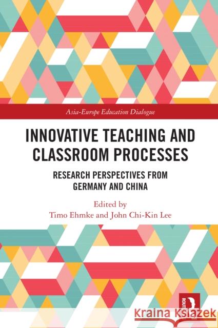 Innovative Teaching and Classroom Processes: Research Perspectives from Germany and China Timo Ehmke John Chi-Kin Lee 9781032565521 Routledge - książka