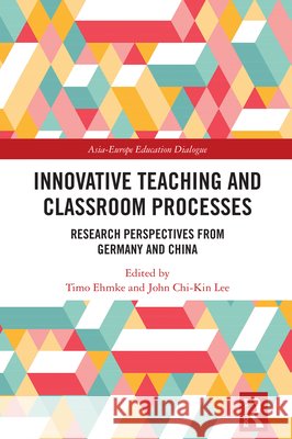 Innovative Teaching and Classroom Processes: Research Perspectives from Germany and China Timo Ehmke John Chi-Kin Lee 9781032565552 Routledge - książka