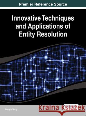 Innovative Techniques and Applications of Entity Resolution Hongzhi Wang Wei Wang 9781466651982 Information Science Reference - książka