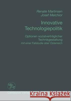 Innovative Technologiepolitik: Optionen Sozialverträglicher Technikgestaltung Mit Einer Fallstudien Über Österreich Martinsen, Renate 9783890859279 Centaurus Verlag & Media - książka